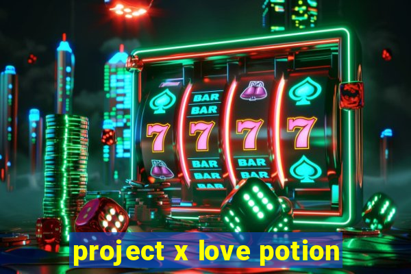 project x love potion